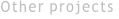 Other projects